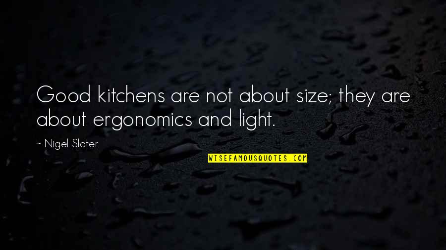 Cooking And Food Quotes By Nigel Slater: Good kitchens are not about size; they are
