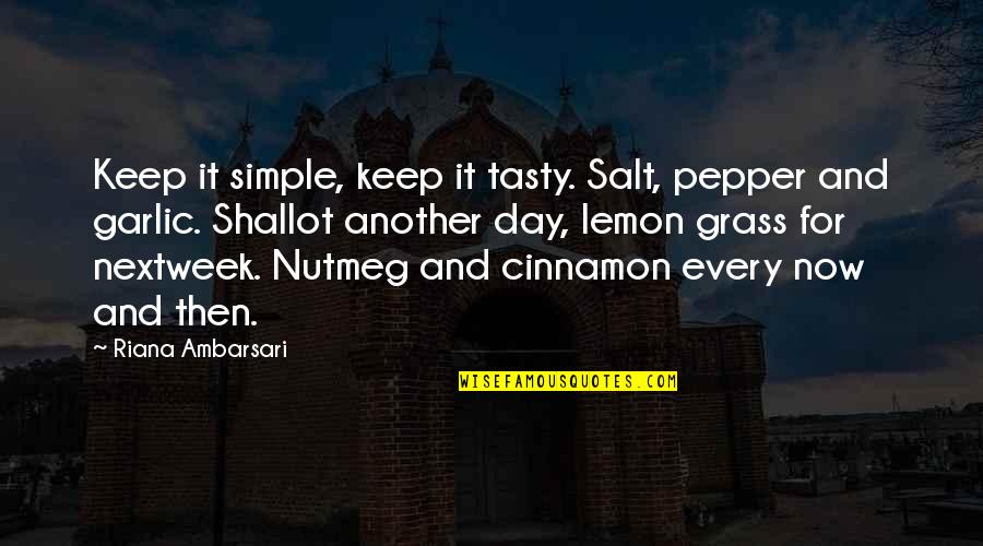 Cooking And Food Quotes By Riana Ambarsari: Keep it simple, keep it tasty. Salt, pepper