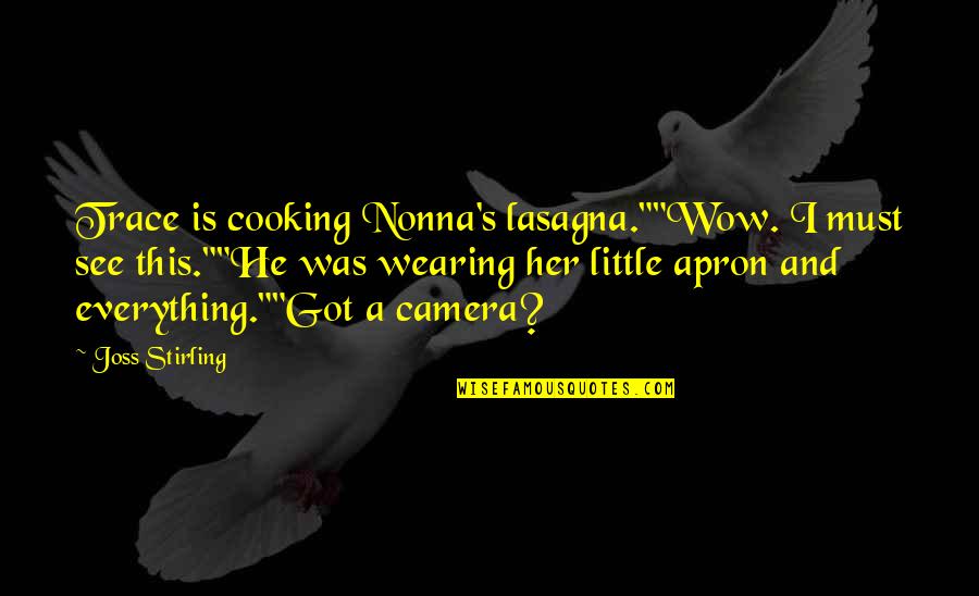Cooking Apron Quotes By Joss Stirling: Trace is cooking Nonna's lasagna.""Wow. I must see