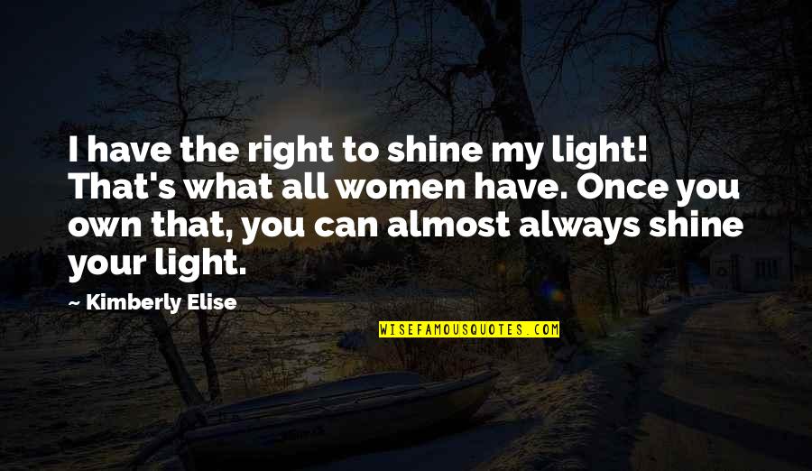 Cooking Cake Quotes By Kimberly Elise: I have the right to shine my light!