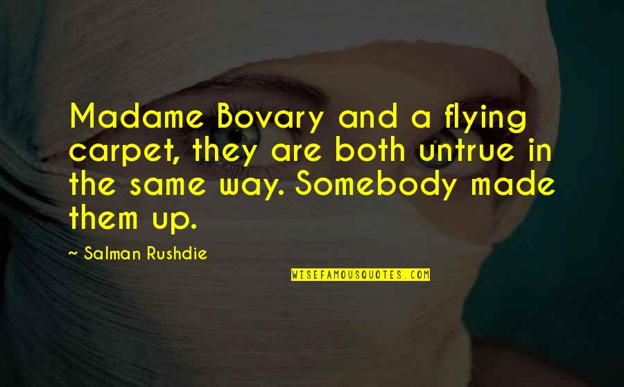 Cooking Experiments Quotes By Salman Rushdie: Madame Bovary and a flying carpet, they are