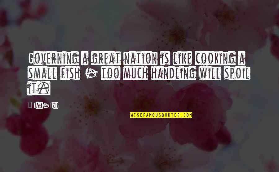 Cooking Fish Quotes By Lao-Tzu: Governing a great nation is like cooking a