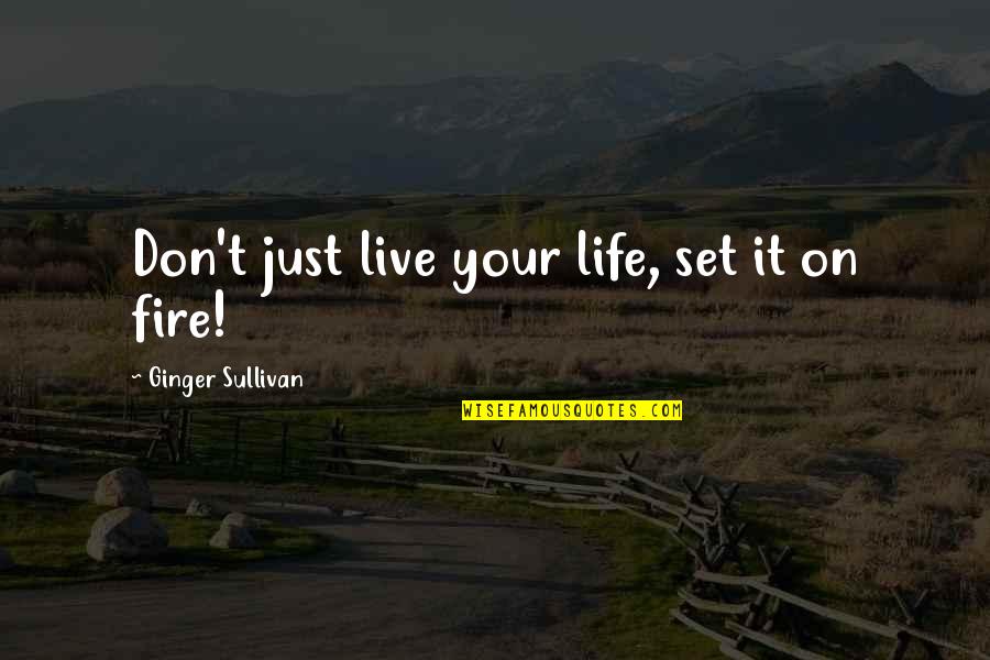 Cooking Food Quotes By Ginger Sullivan: Don't just live your life, set it on