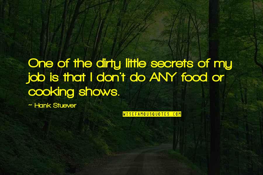 Cooking Food Quotes By Hank Stuever: One of the dirty little secrets of my