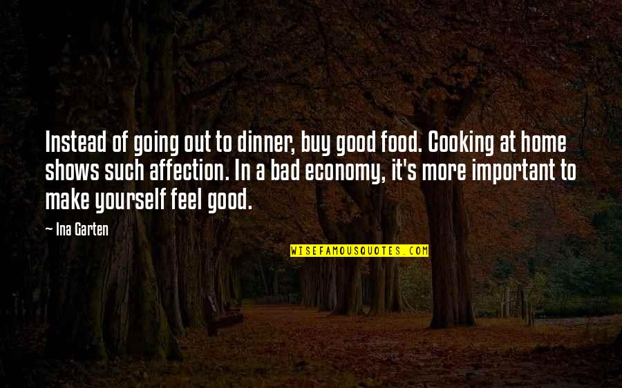 Cooking Food Quotes By Ina Garten: Instead of going out to dinner, buy good