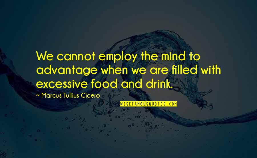 Cooking Food Quotes By Marcus Tullius Cicero: We cannot employ the mind to advantage when