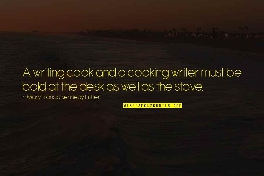 Cooking Food Quotes By Mary Francis Kennedy Fisher: A writing cook and a cooking writer must
