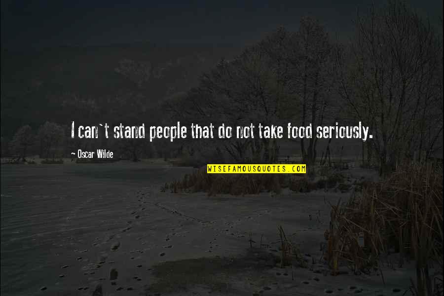 Cooking Food Quotes By Oscar Wilde: I can't stand people that do not take