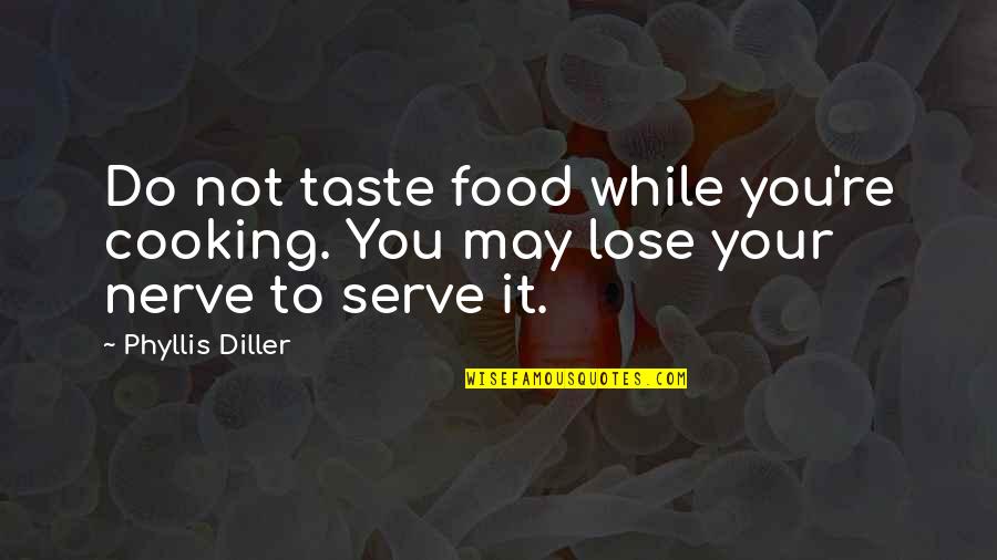 Cooking Food Quotes By Phyllis Diller: Do not taste food while you're cooking. You