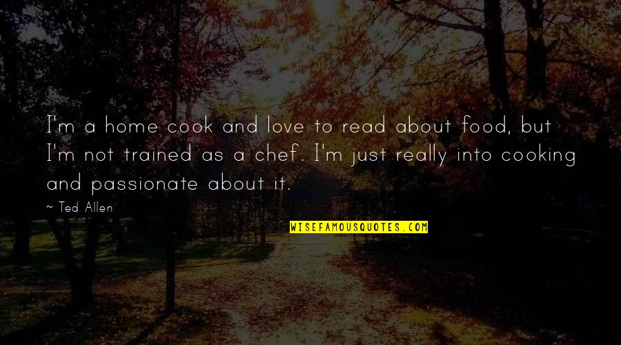 Cooking Food Quotes By Ted Allen: I'm a home cook and love to read