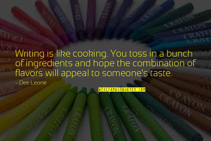 Cooking For Someone Quotes By Dee Leone: Writing is like cooking. You toss in a