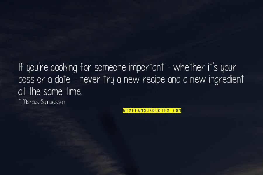 Cooking For Someone Quotes By Marcus Samuelsson: If you're cooking for someone important - whether
