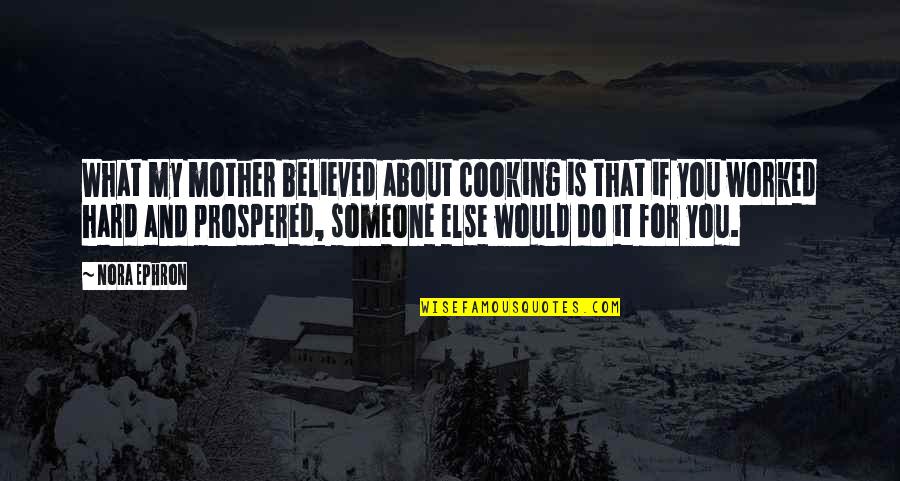 Cooking For Someone Quotes By Nora Ephron: What my mother believed about cooking is that