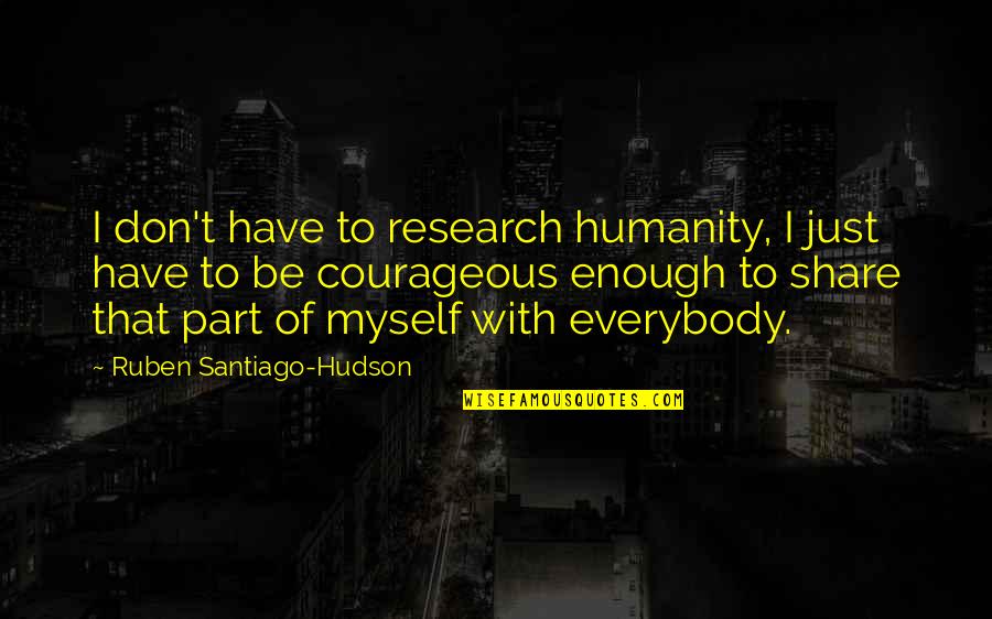 Cooking For Someone Quotes By Ruben Santiago-Hudson: I don't have to research humanity, I just