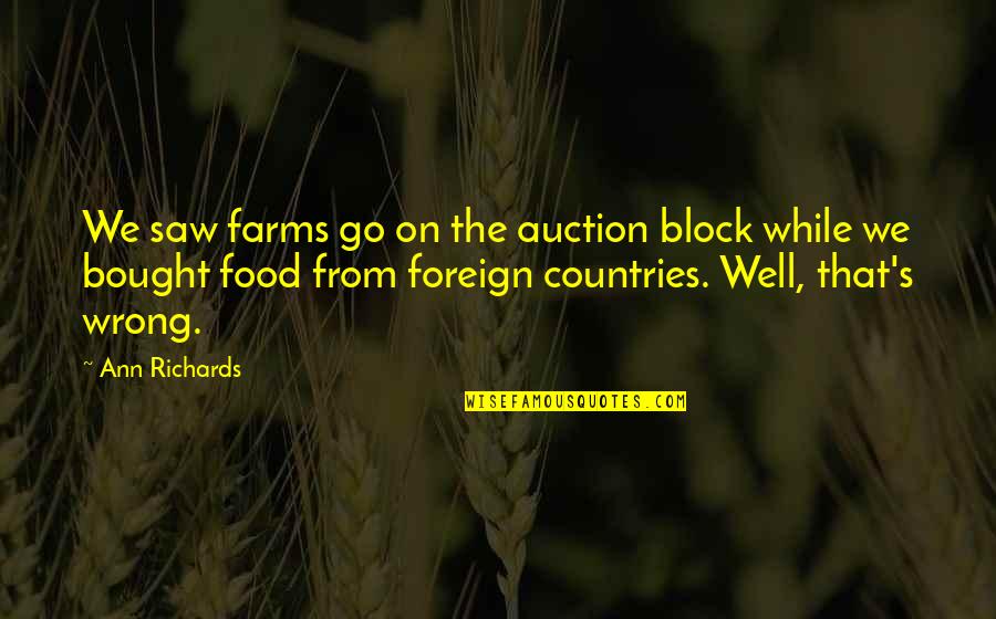 Cooking For You Quotes By Ann Richards: We saw farms go on the auction block Cooking For You Quotes By Ann Richards: We saw farms go on the auction block