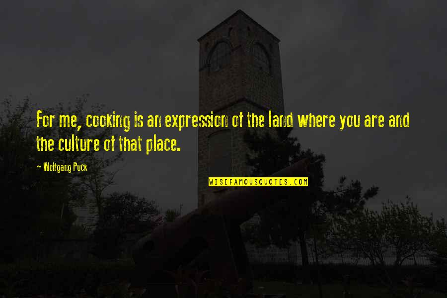 Cooking For You Quotes By Wolfgang Puck: For me, cooking is an expression of the Cooking For You Quotes By Wolfgang Puck: For me, cooking is an expression of the