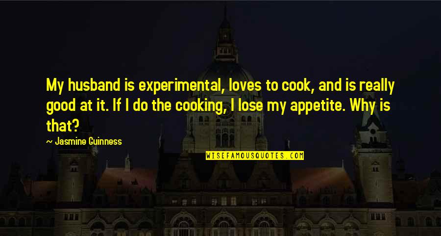 Cooking For Your Husband Quotes By Jasmine Guinness: My husband is experimental, loves to cook, and