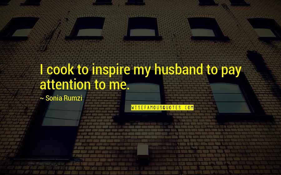 Cooking For Your Husband Quotes By Sonia Rumzi: I cook to inspire my husband to pay