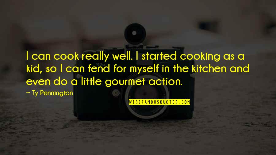 Cooking In The Kitchen Quotes By Ty Pennington: I can cook really well. I started cooking