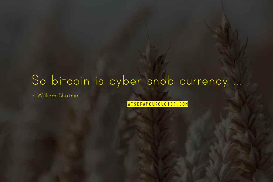 Cooking In The Kitchen Quotes By William Shatner: So bitcoin is cyber snob currency ...