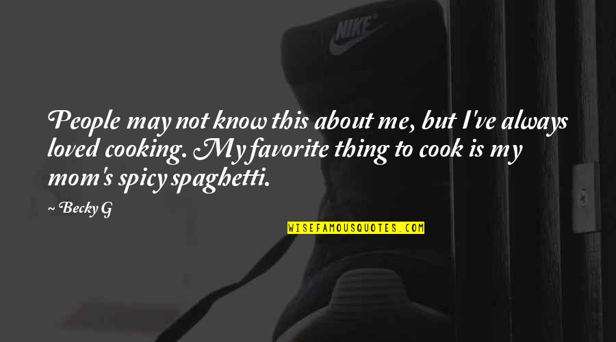 Cooking Is Quotes By Becky G: People may not know this about me, but