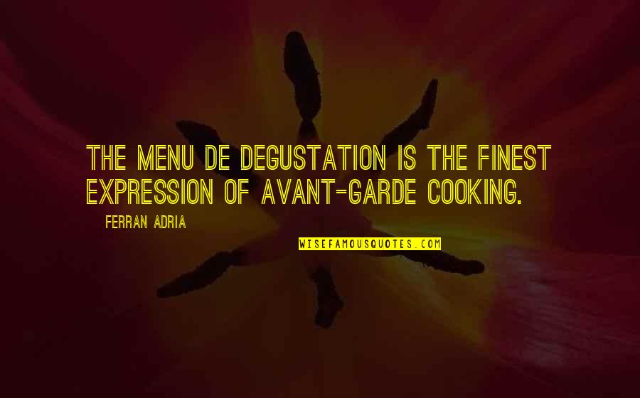 Cooking Is Quotes By Ferran Adria: The menu de degustation is the finest expression
