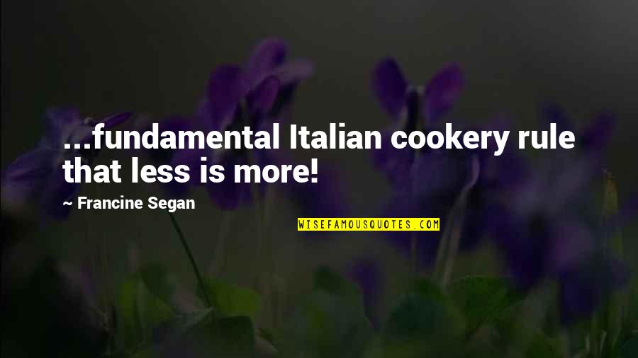 Cooking Is Quotes By Francine Segan: ...fundamental Italian cookery rule that less is more!