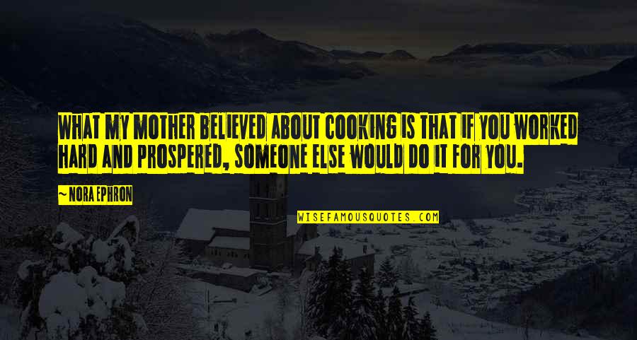 Cooking Is Quotes By Nora Ephron: What my mother believed about cooking is that