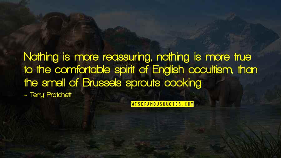 Cooking Is Quotes By Terry Pratchett: Nothing is more reassuring, nothing is more true
