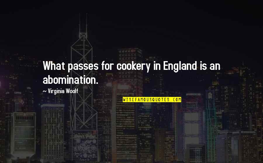 Cooking Is Quotes By Virginia Woolf: What passes for cookery in England is an
