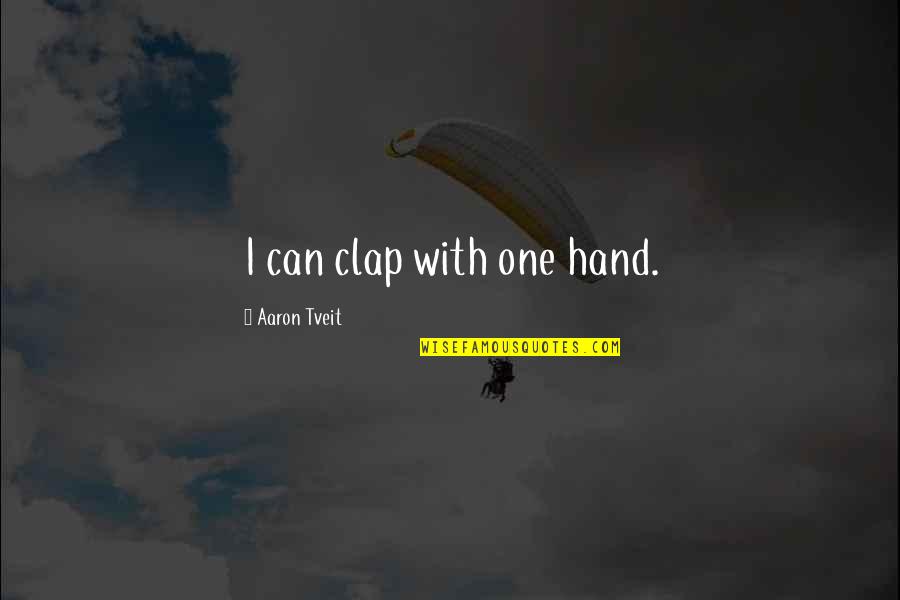 Cooking Kitchen Quotes By Aaron Tveit: I can clap with one hand.