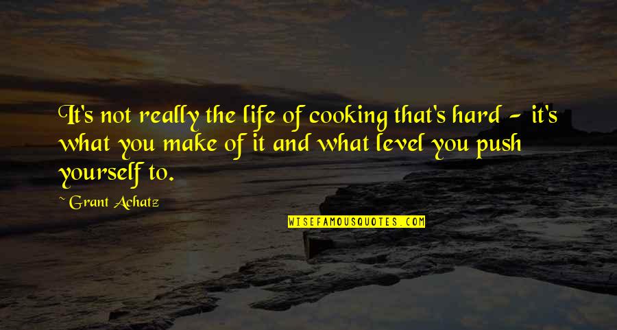Cooking Life Quotes By Grant Achatz: It's not really the life of cooking that's