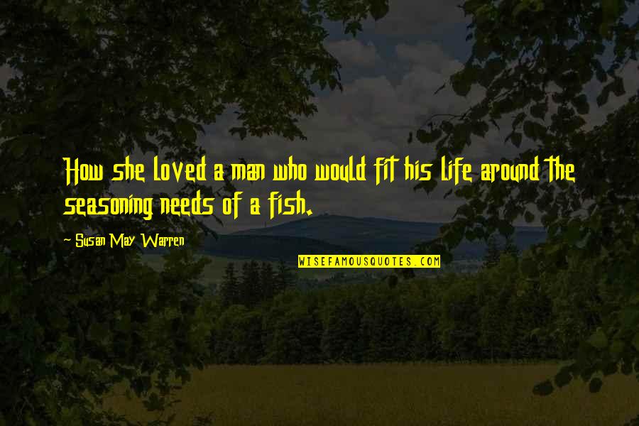 Cooking Life Quotes By Susan May Warren: How she loved a man who would fit