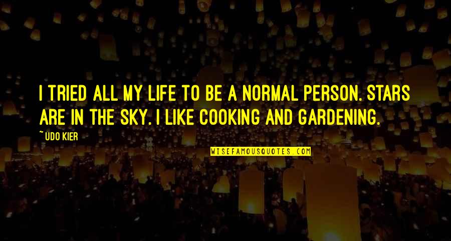 Cooking Life Quotes By Udo Kier: I tried all my life to be a