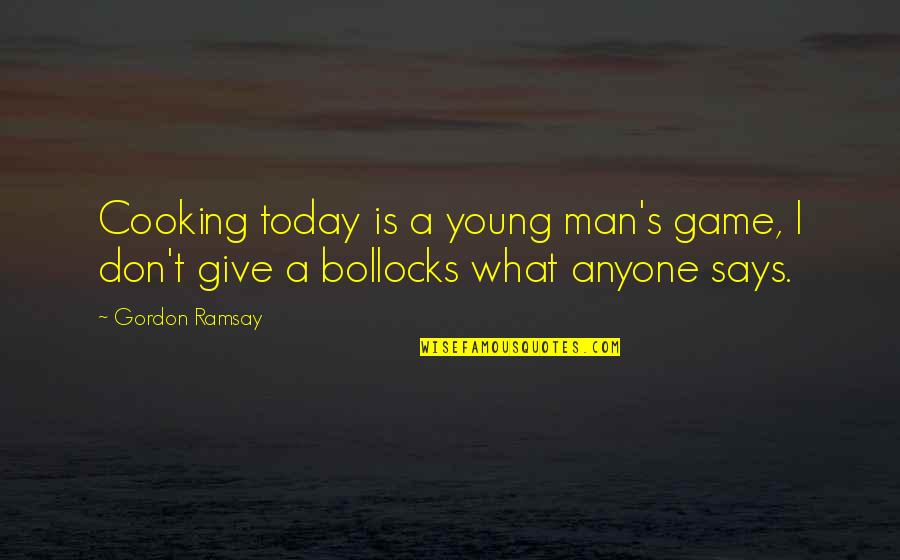 Cooking Man Quotes By Gordon Ramsay: Cooking today is a young man's game, I