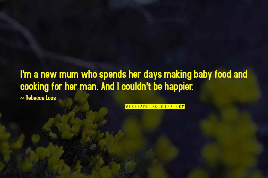 Cooking Man Quotes By Rebecca Loos: I'm a new mum who spends her days