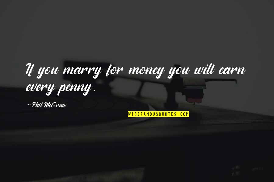 Cooking Oil Quotes By Phil McGraw: If you marry for money you will earn