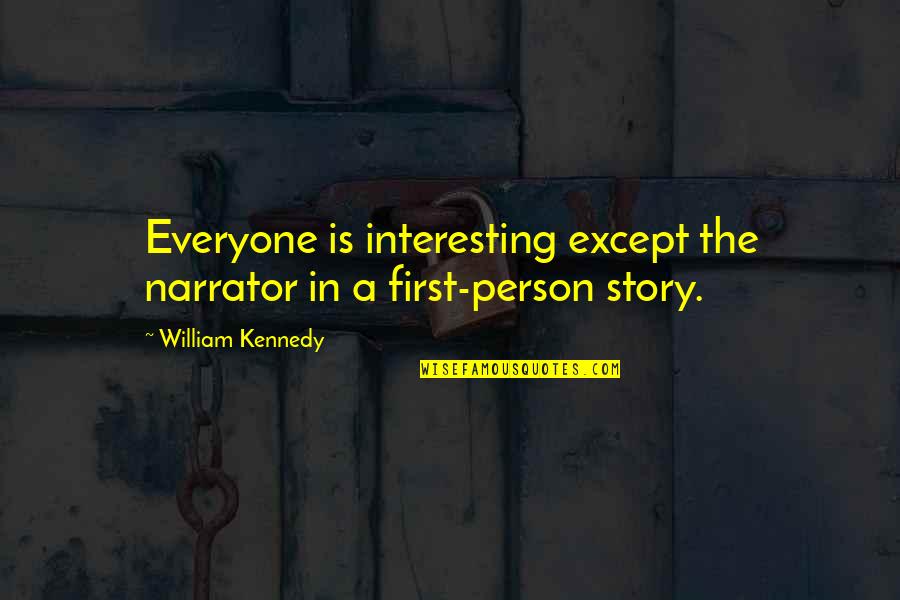 Cooking Phrases Quotes By William Kennedy: Everyone is interesting except the narrator in a