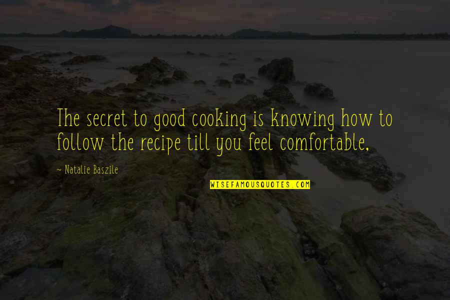 Cooking Recipe Quotes By Natalie Baszile: The secret to good cooking is knowing how