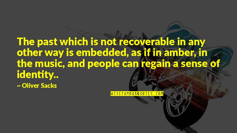 Cooking Recipes Quotes By Oliver Sacks: The past which is not recoverable in any