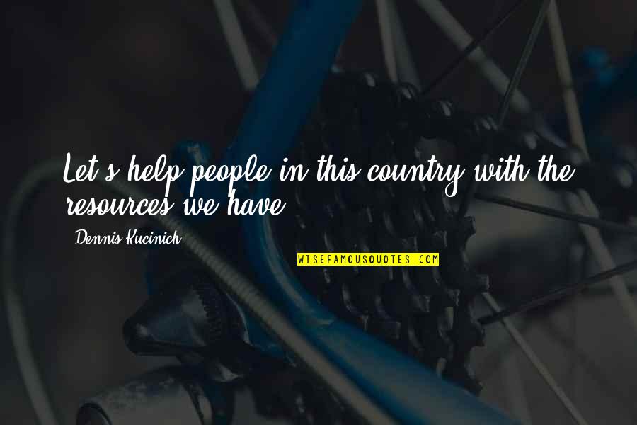 Cooking Spoons Quotes By Dennis Kucinich: Let's help people in this country with the