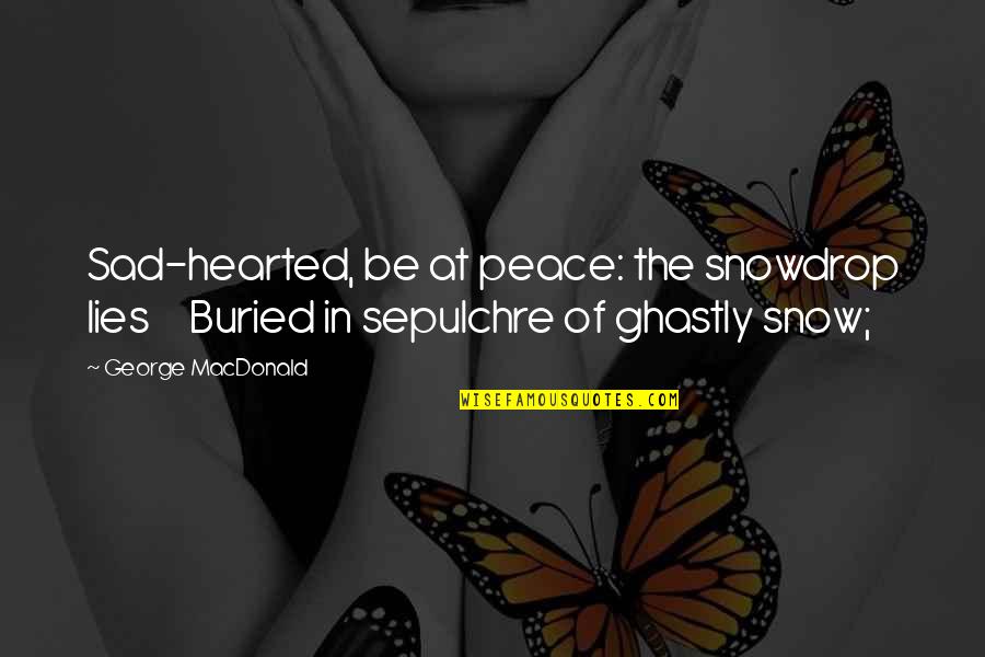 Cooking Tumblr Quotes By George MacDonald: Sad-hearted, be at peace: the snowdrop lies Buried