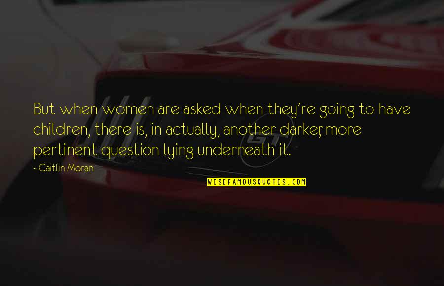 Cooking With Fernet Branca Quotes By Caitlin Moran: But when women are asked when they're going