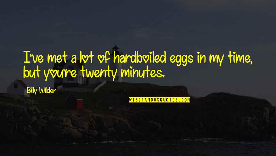 Cooking With Friends Quotes By Billy Wilder: I've met a lot of hardboiled eggs in