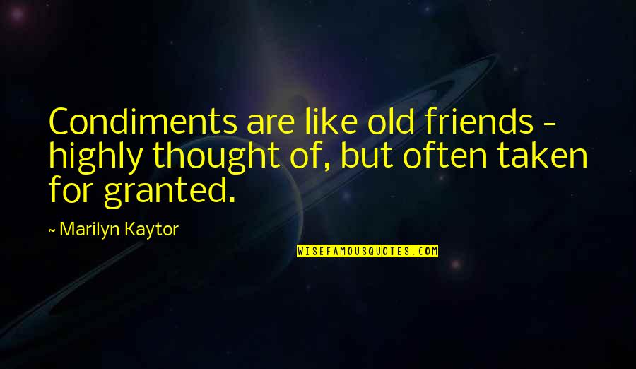 Cooking With Friends Quotes By Marilyn Kaytor: Condiments are like old friends - highly thought
