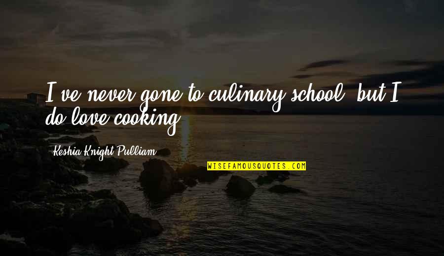 Cooking With Love Quotes By Keshia Knight Pulliam: I've never gone to culinary school, but I