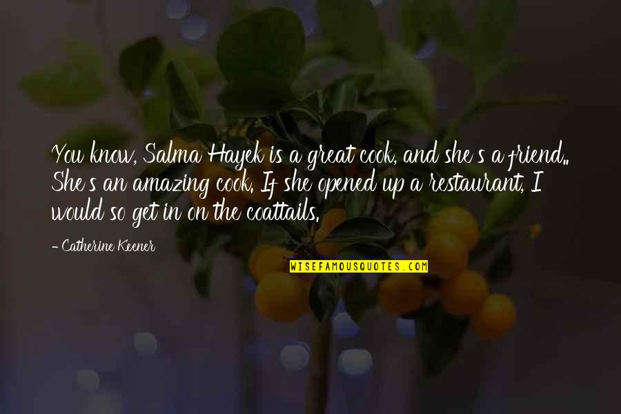 Cooking's Quotes By Catherine Keener: You know, Salma Hayek is a great cook, Cooking's Quotes By Catherine Keener: You know, Salma Hayek is a great cook,
