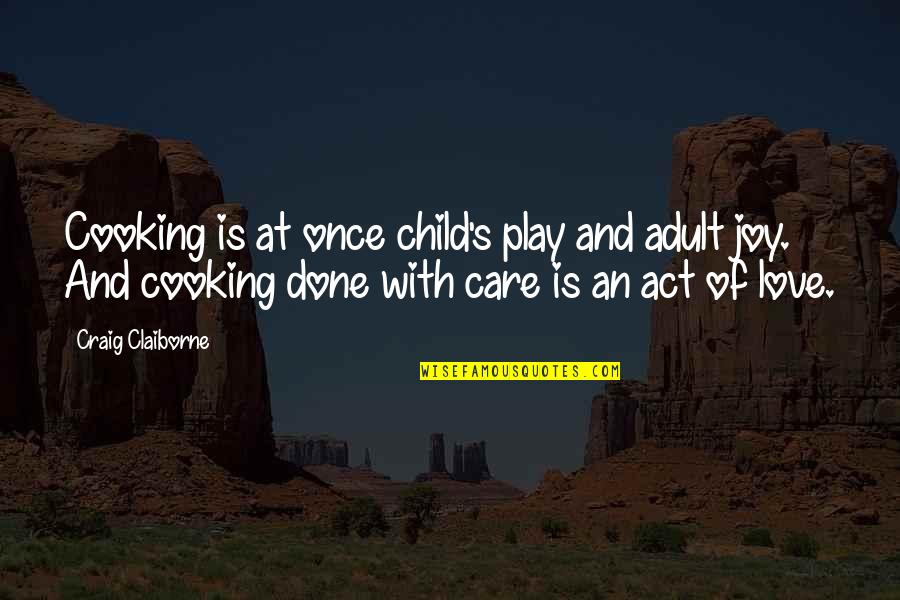 Cooking's Quotes By Craig Claiborne: Cooking is at once child's play and adult Cooking's Quotes By Craig Claiborne: Cooking is at once child's play and adult