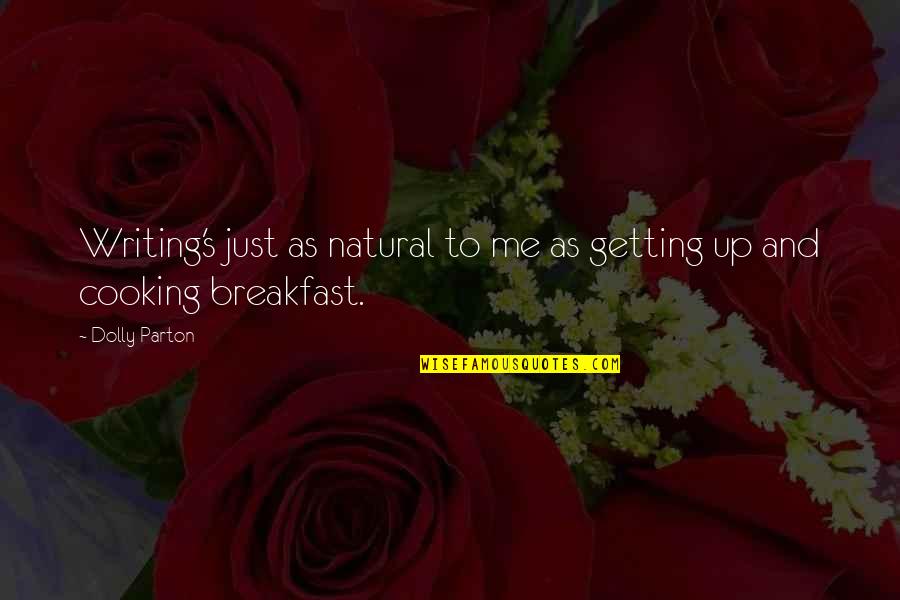 Cooking's Quotes By Dolly Parton: Writing's just as natural to me as getting