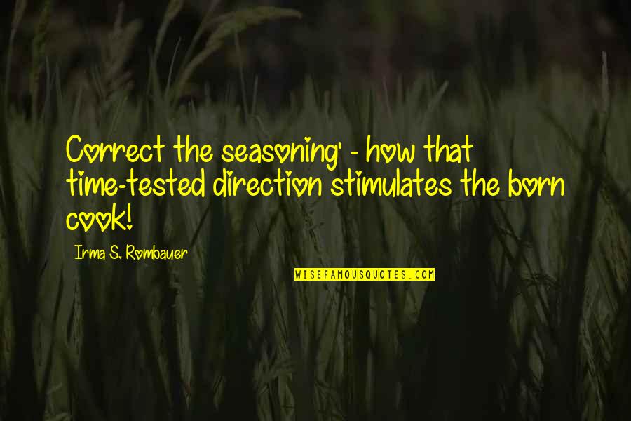 Cooking's Quotes By Irma S. Rombauer: Correct the seasoning' - how that time-tested direction Cooking's Quotes By Irma S. Rombauer: Correct the seasoning' - how that time-tested direction